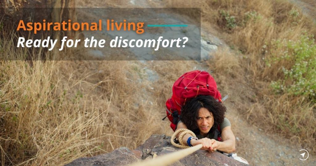  In this blog we tackle living with the discomfort inherent in aspirational living head on, starting by defining what we actually mean by aspirational living.
